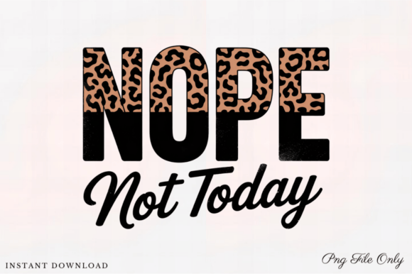 Empowering Creative Commerce with the Nope Not Today Funny Quotes PNG: A Strategic Asset for Modern Makers